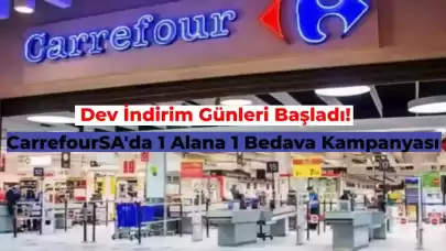 CarrefourSA’da 1 Alana 1 Bedava Günleri Başladı! Raflar Boşalmadan Elinizi Çabuk Tutun