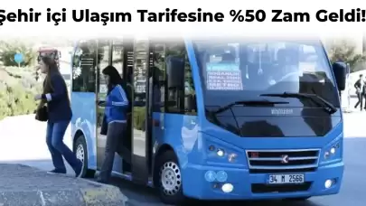 Şehir İçi Yolcu Taşımacılığı için %50 Zam Geldi! İşte O Şehir