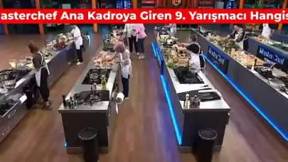 21 Temmuz MasterChef 9. Yarışmacı Kim Oldu? Kadroya Son Katılan İsim Hangisi?