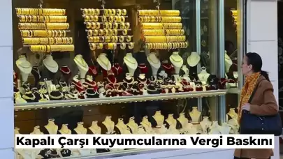 Kapalı Çarşıda 500 Kuyumcuya Baskın! Maliye’den Vergi Baskını