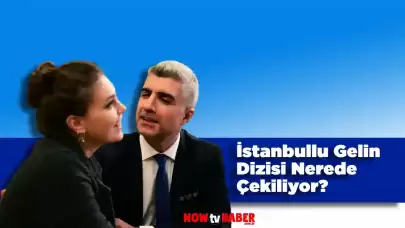 İstanbullu Gelin Dizisi Nerede Çekildi ve Çekiliyor?