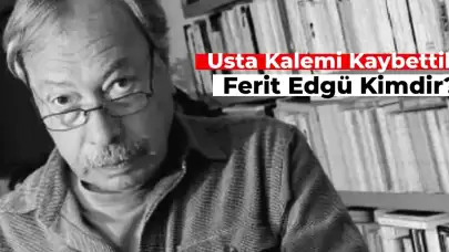 Ferit Edgü Kimdir? Ferit Edgü Nereli?