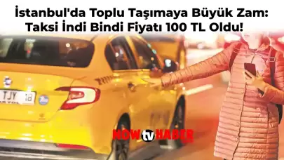 İstanbul’da Toplu Taşımaya Zam Geldi! Taksi İndi Bindi Ücreti 100 TL Oldu!