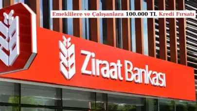 Ziraat Bankası'ndan Emekli ve Çalışanlara 100.000 TL Kredi Fırsatı