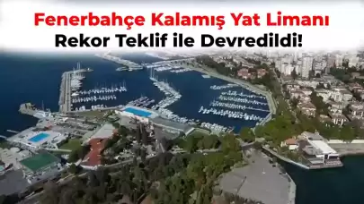 Fenerbahçe Kalamış Yat Limanı için Rekor İhale Teklifi Geldi! Devrediliyor