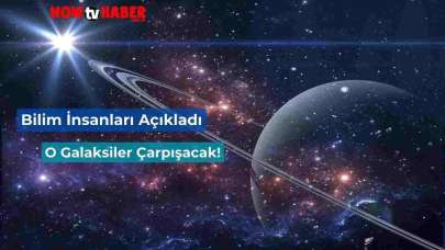 Samanyolu ve Andromeda Çarpışacak mı? İşte Bilim İnsanlarının Açıklaması