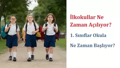 İlkokullar Ne Zaman Açılıyor? 1. Sınıflar Okula Ne Zaman Başlıyor?