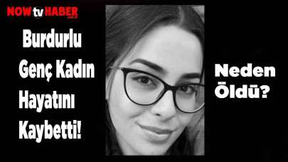 Raziye Nur Çelik Kimdir ve Nerelidir? Burdurlu Genç Kadın Hayatını Kaybetti! Neden Öldü?