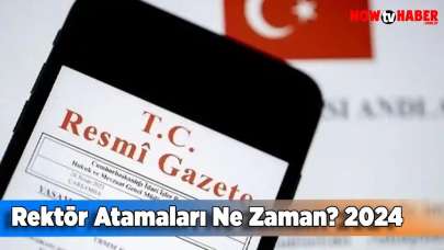 Rektör Atamaları Ne Zaman? 2024 Resmi Gazete Rektör Ataması İşte Detaylar...