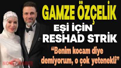 Gamze Özçelik Eşi Reshad Strik için Sosyal Medyadaki Yorumunda Neler Söyledi?