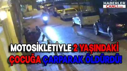 Motosiklet Sürücüsü 2 Yaşındaki Çocuğa Çarpıp Öldürdü! Şüphelinin 13 Ayrı Suç Kaydı Olduğu Belirtildi