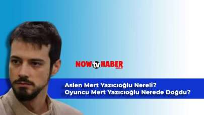 Aslen Mert Yazıcıoğlu Nereli? Oyuncu Mert Yazıcıoğlu Nerede Doğdu?