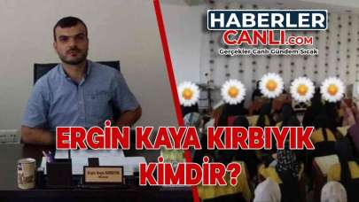 Ergin Kaya Kırbıyık Kimdir ve Nerelidir?