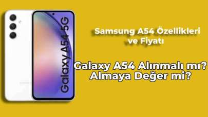 Samsung A54 Özellikleri Neler, Alınmalı mı? İşte, Samsung A54 Özellikleri ve Fiyatı