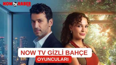 Gizli Bahçe Dizi Oyuncuları Kimler? NOW TV Yeni Dizisi