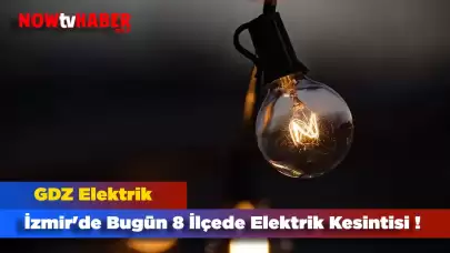 İzmir'de Bugün 8 İlçede Elektrik Kesintisi Yaşanılacak! GDZ Elektrik Açıkladı!