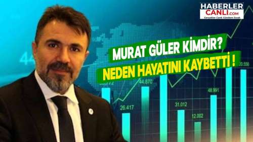 Murat Güler Kimdir? Ünlü Borsacı Murat Güler Bugün Hayatını Kaybetti!