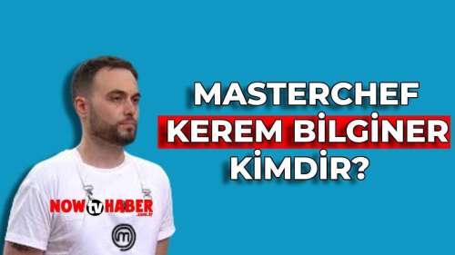 MasterChef Kerem Bilginer Kimdir ve Nerelidir? 2024 MasterChef Yarışmacısı