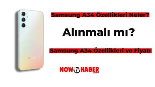 Samsung A34 Özellikleri Neler, Alınmalı mı? İşte Samsung A34 Özellikleri ve Fiyatı