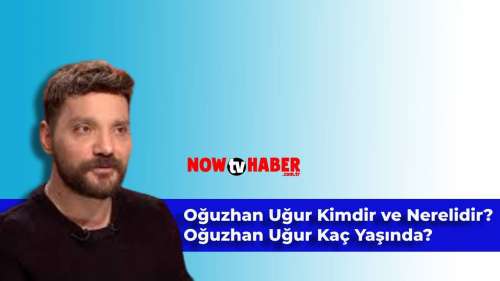 Oğuzhan Uğur Kimdir ve Nerelidir? Oğuzhan Uğur Kaç Yaşındadır?