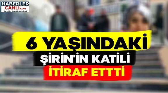 6 Yaşındaki Şirin'in Katili Mustafa Örün'nün İtirafı "Canımı Sıktı" Boğarak Öldürdüm!