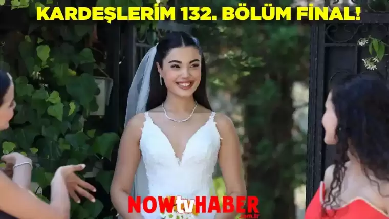 Kardeşlerim 132. Bölüm Final