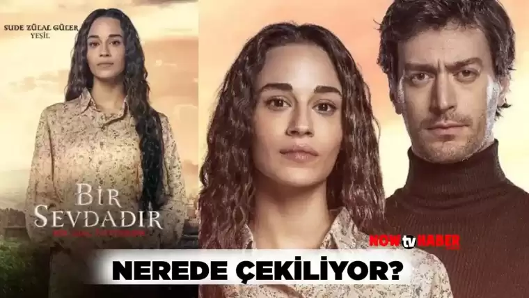 Bir Sevdadır Dizisi Nerede Çekiliyor