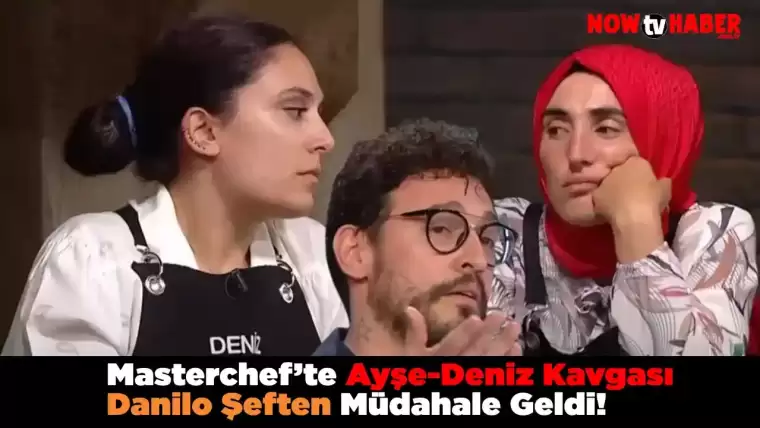 Masterchef Ayşe-Deniz Kavgası Danilo Şef