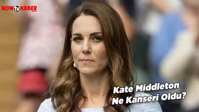 Kate Middleton Ne Kanseri