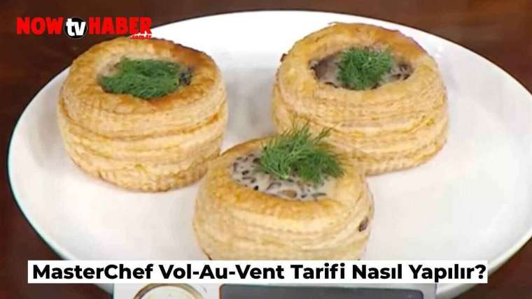 vol-au-vent-nasil-yapilir-masterchef-vol-au-vent-volavan-tarifi-nedir