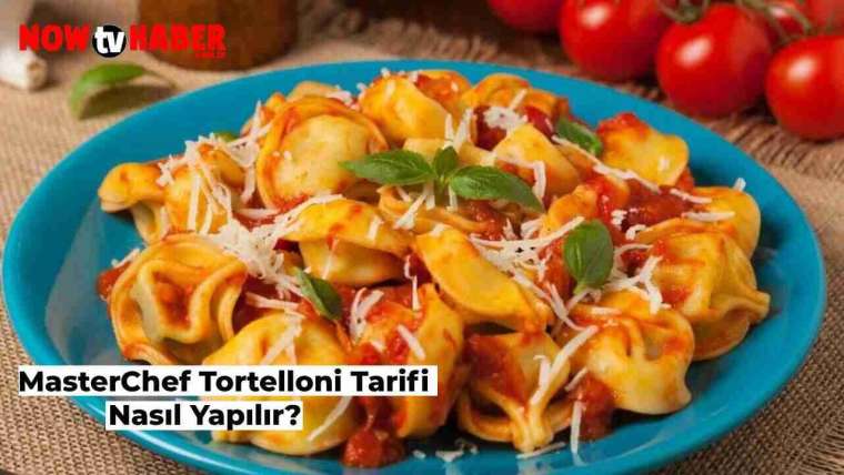 masterchef-tortelloni-nasil-yapilir-domates-soslu-tortelloni-tarifi-nedir