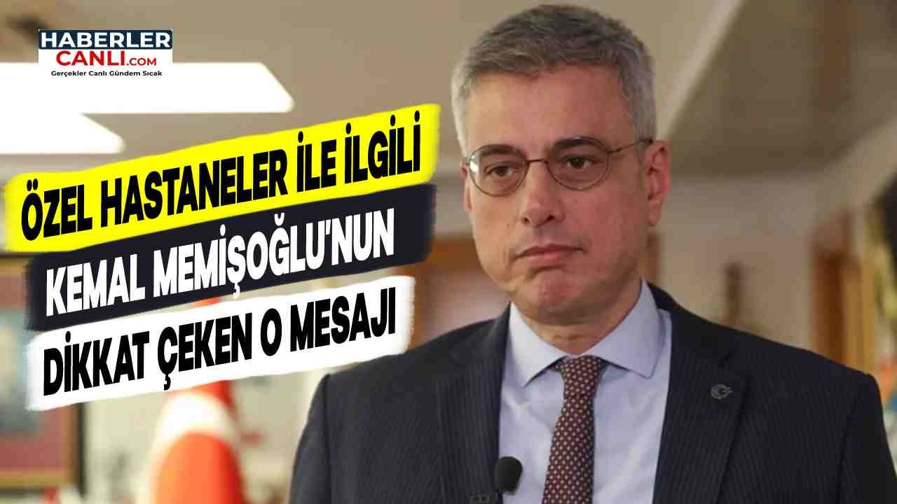 Sağlık Bakanı Kemal Memişoğlu'ndan Özel Hastaneler İlişkili Çok Dikkat Çeken Mesaj