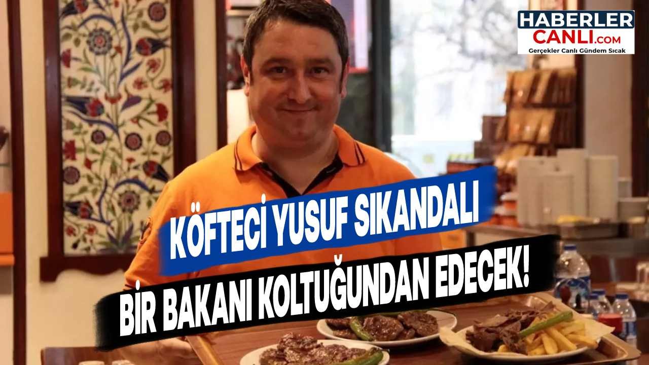 Köfteci Yusuf Skandalı Bakanı Koltuğundan Edebilir mi?