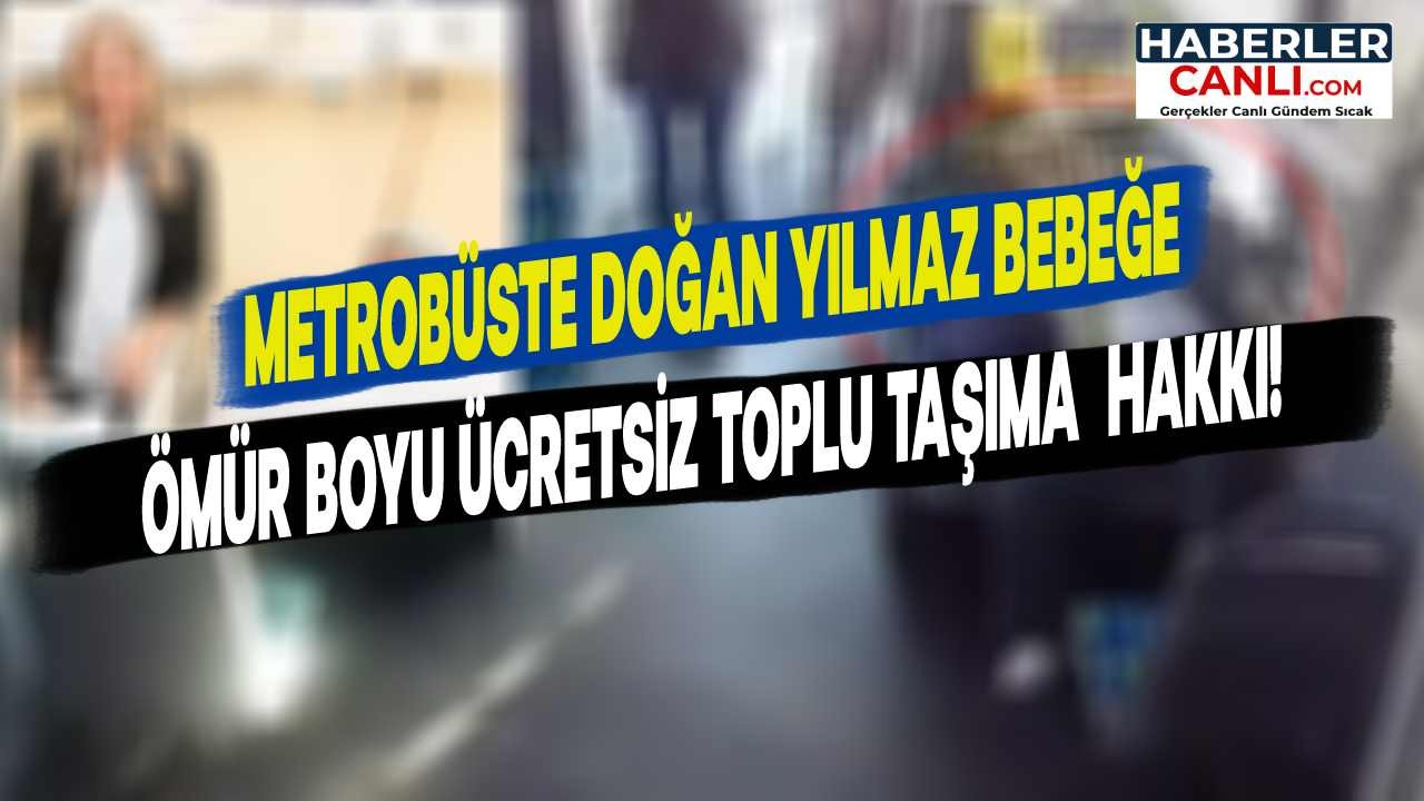 Metrobüste Doğan Yılmaz Bebek, İBB Tarafından Ömür Boyu Ücretsiz Toplu Taşıma Hakkı