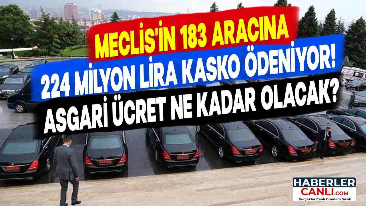 Asgari Ücret Ne Kadar Olacak? Meclis'in 183 Aracına 224 Milyon Lira Kasko Ödeniyor: Krizde Lüks Hayat!