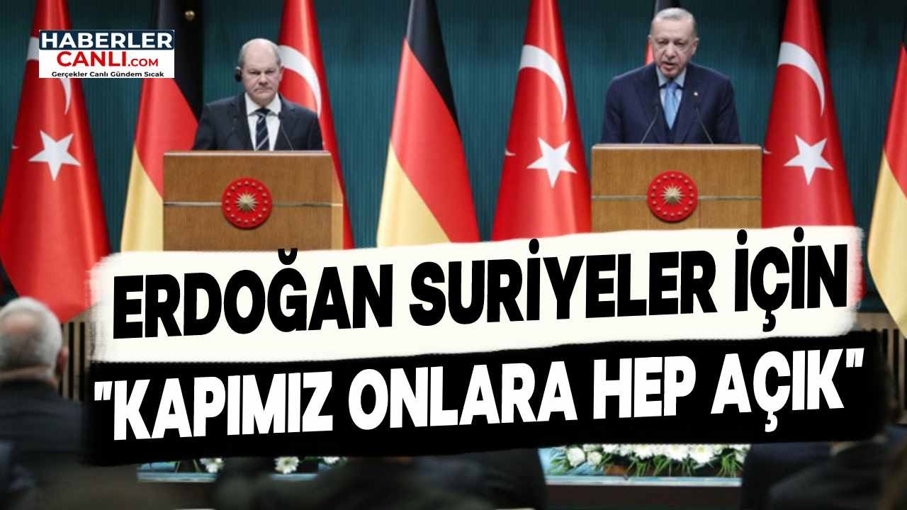 Erdoğan: "Suriyeliler için Kapımız Açık", Scholz'dan Destek Talebi