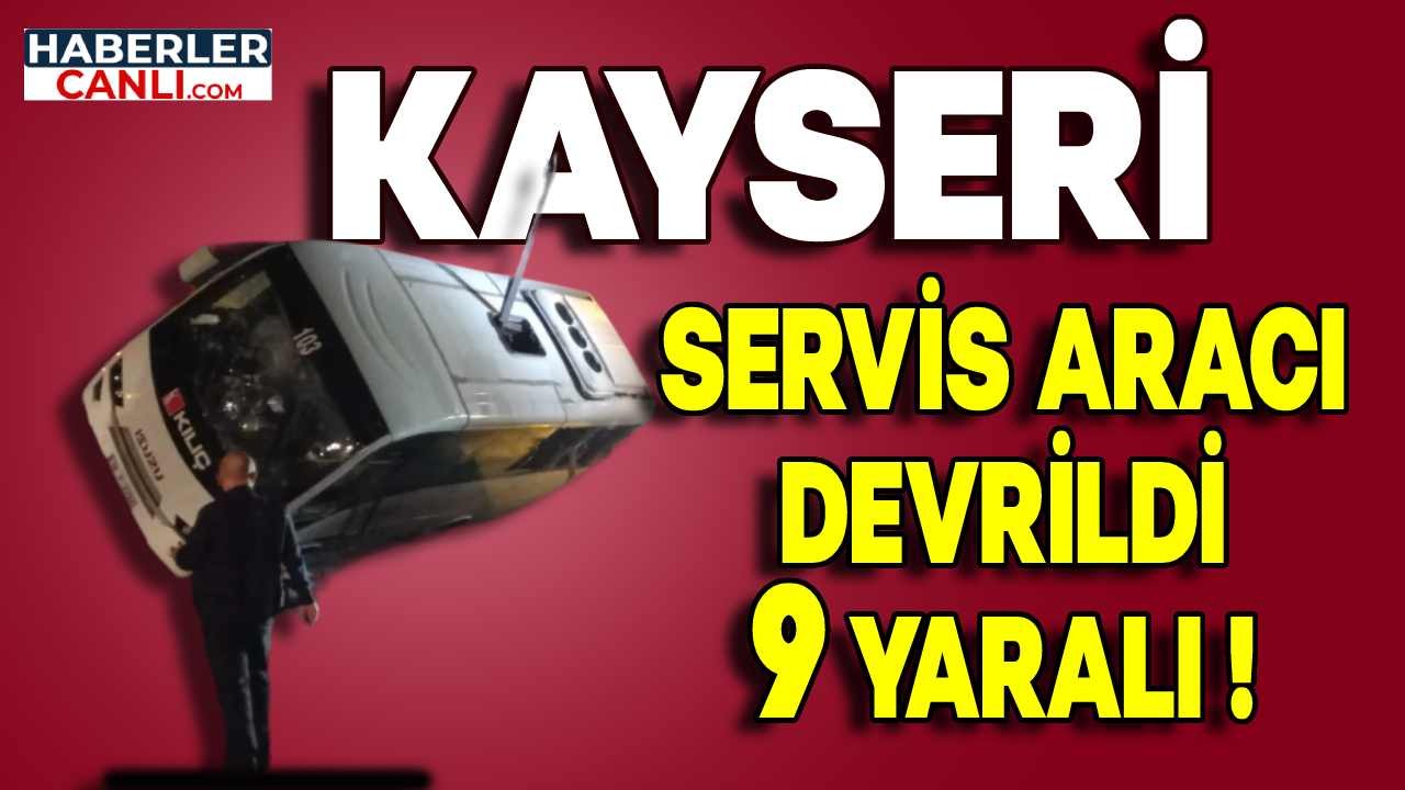 Son Dakika Kayseri’de Fabrika İşçilerini Taşıyan Servis Aracı Devrildi: 9 İşçi Yaralandı!