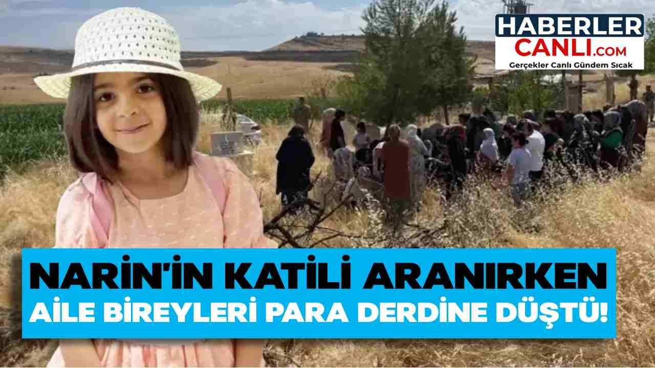 Türkiye Narin'in Katilini Ararken Aile Bireyleri Bu Seferde Para Derdine Düşmüş