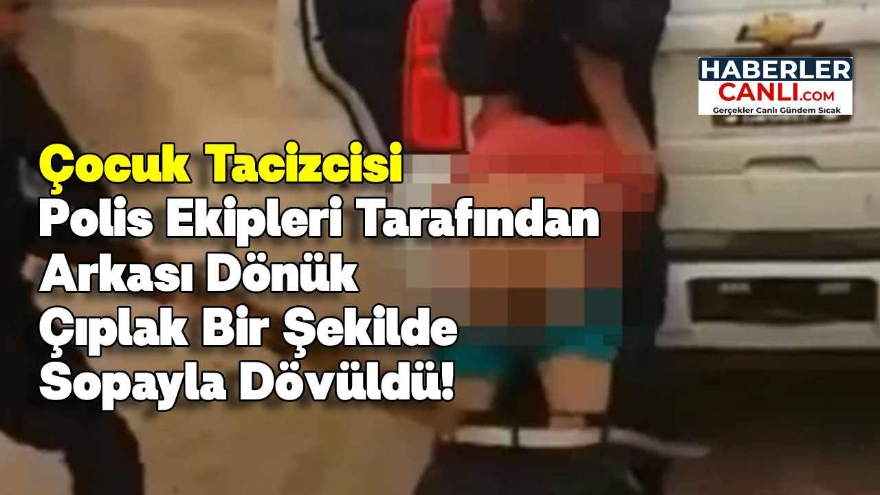 Çocuk Tacizcisi Polis Ekipleri Tarafından Arkası Dönük Çıplak Bir Şekilde Sopayla Dövüldü