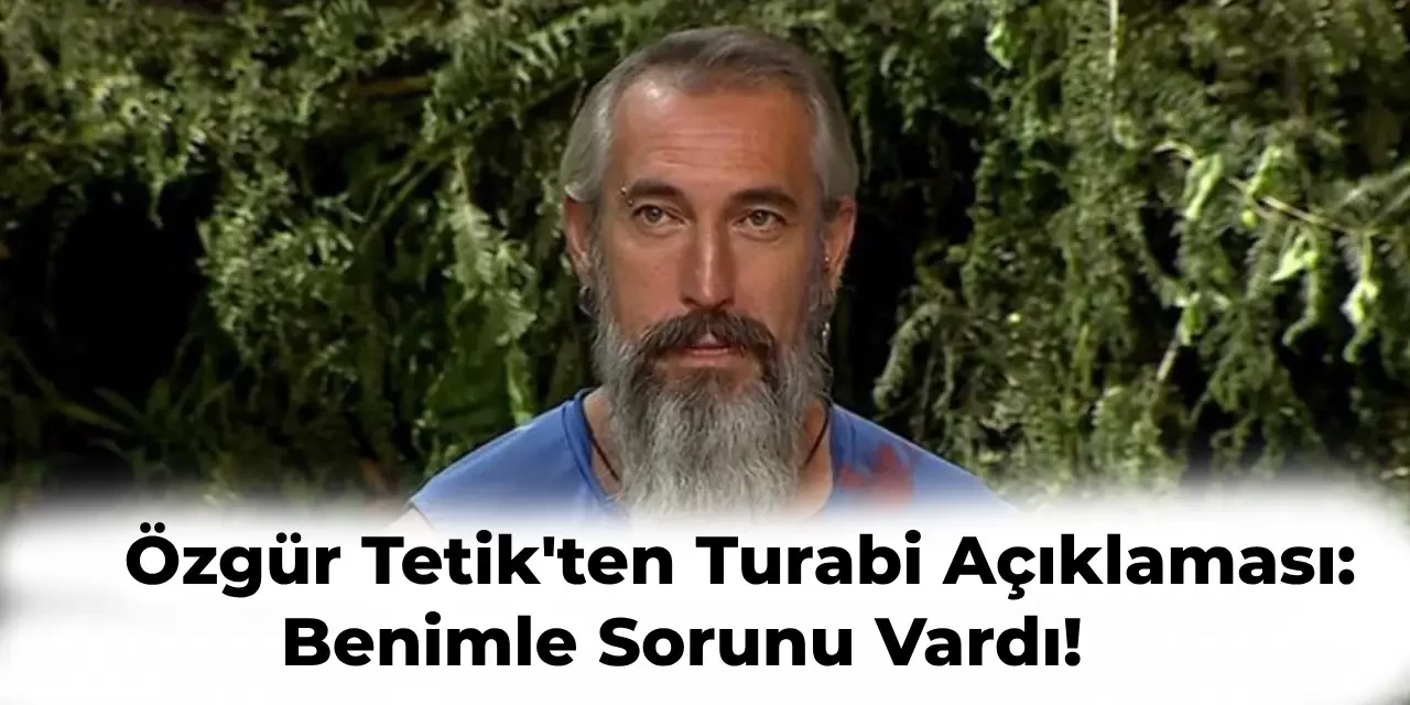 Survivor Özgür Tetik’ten Turabi Açıklaması! Yarışma Bitti Olayları Bitmedi