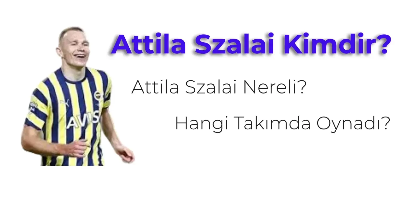 Attila Szalai Kimdir, Kaç Yaşında? Attila Szalai Nereli?