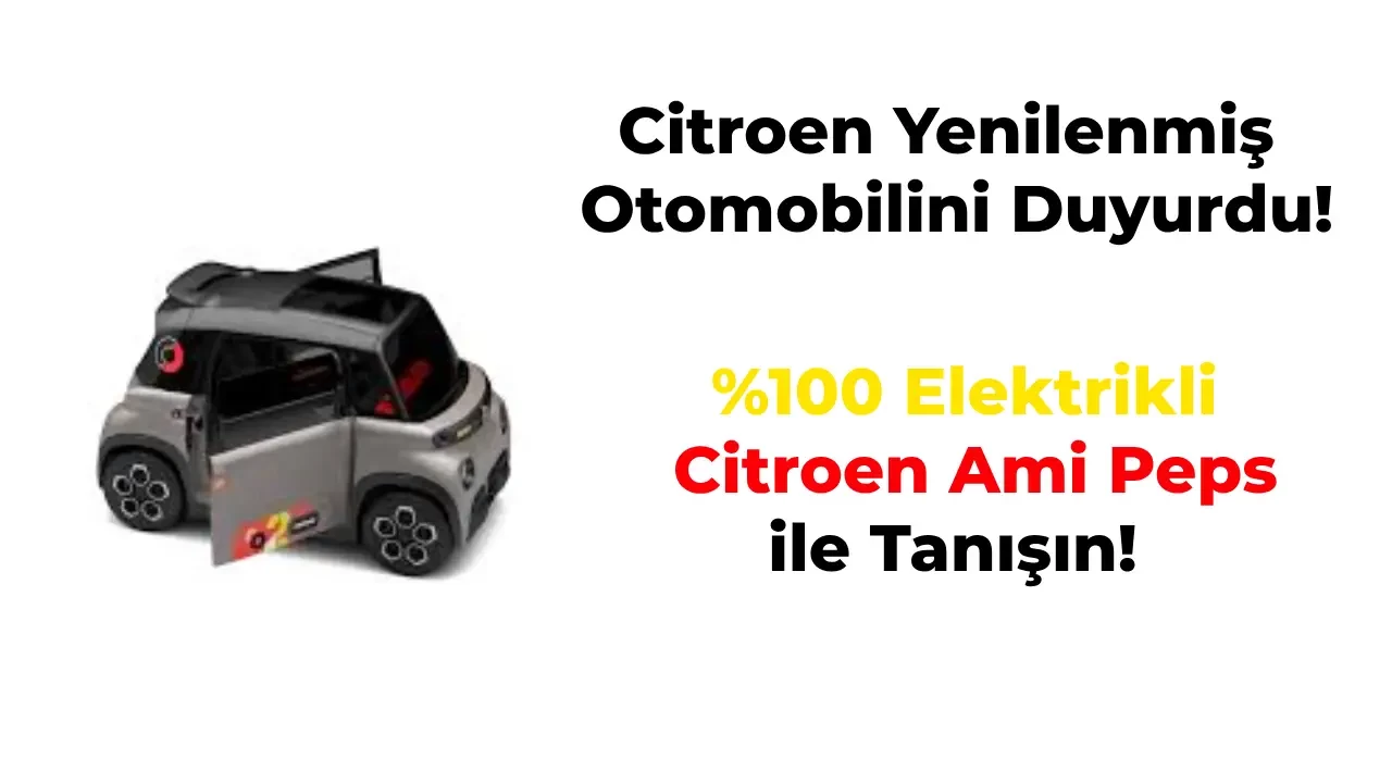 Citroen Ami’nin Yenilenmiş Versiyonu Ami Peps Türkiye’de Satışa Sunuldu!