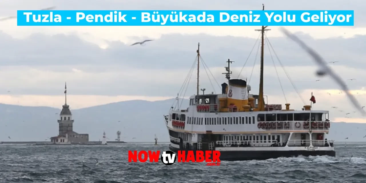 İBB Yeni Toplu Taşıma Güzergahı Oluşturuyor: Tuzla – Pendik – Büyükada Deniz Yolu