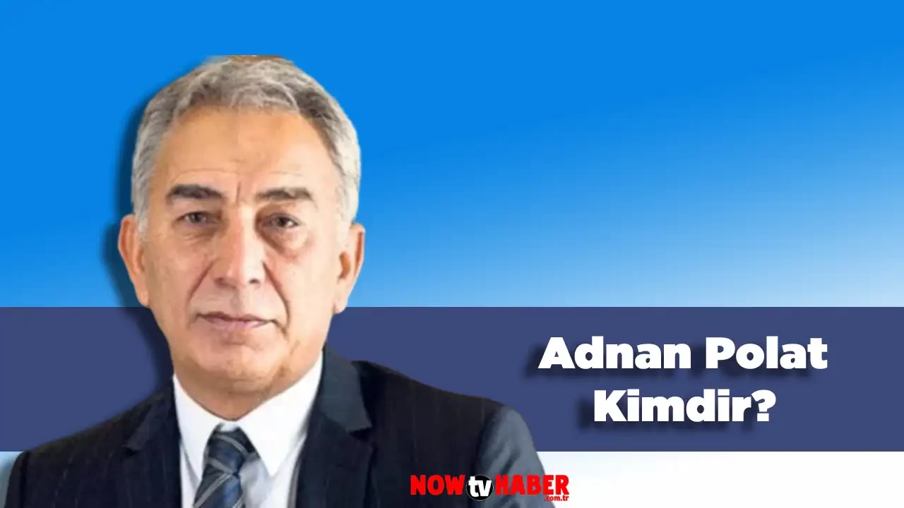 Adnan Polat Kimdir ve Nerelidir? Babası Kim?