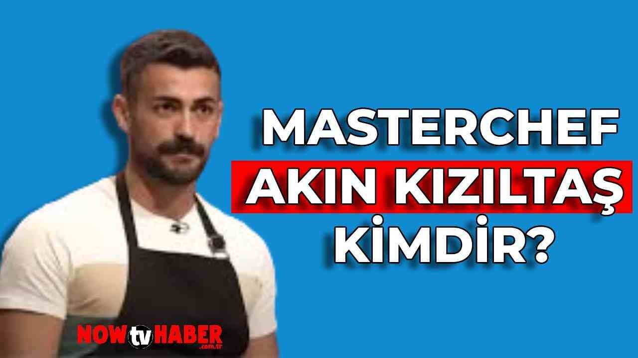 MasterChef Akın Kızıltaş Kimdir ve Nerelidir? 2024 MasterChef Yarışmacısı