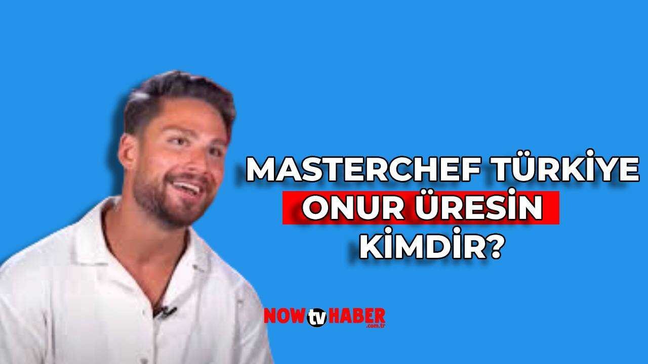 MasterChef Onur Üresin Kimdir ve Nerelidir? 2024 MasterChef Yarışmacısı