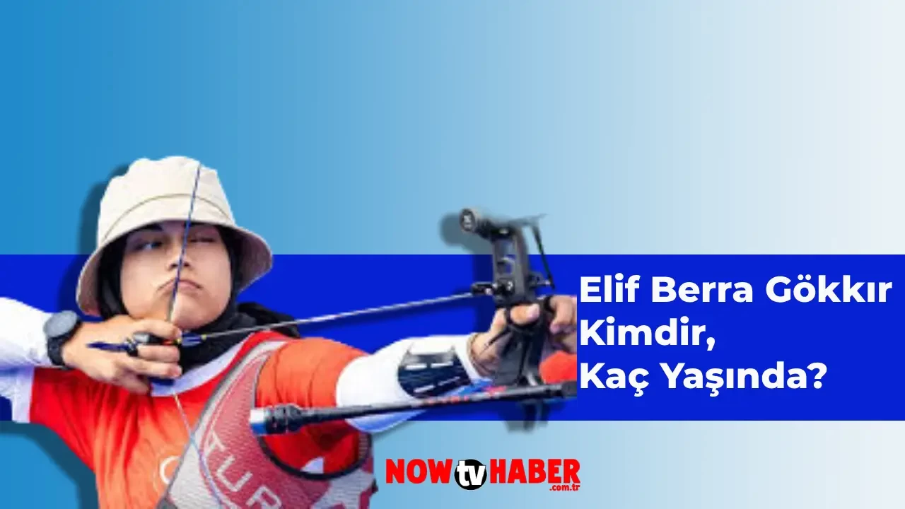 Elif Berra Gökkır Kimdir, Nerelidir ve Kaç Yaşında? Milli Okçunun Başarıları Neler?