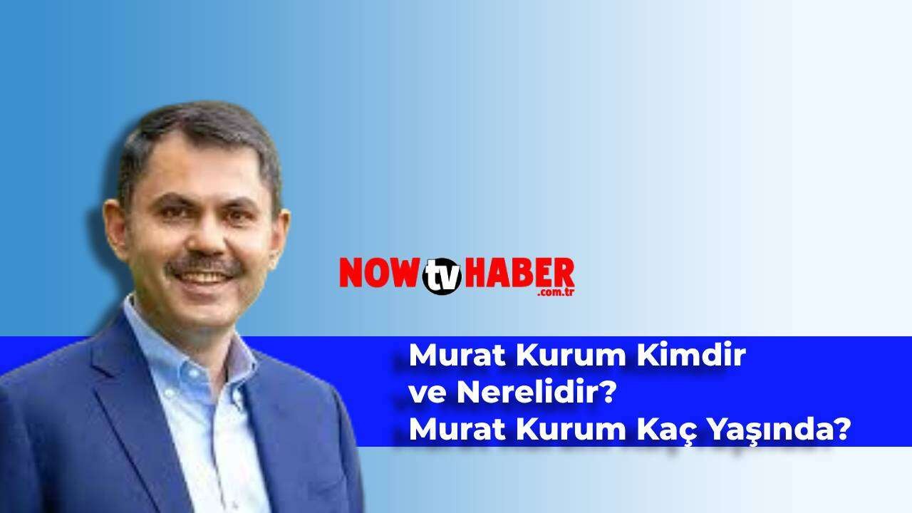 Murat Kurum Kimdir? Murat Kurum Nereli ve Kaç Yaşındadır?