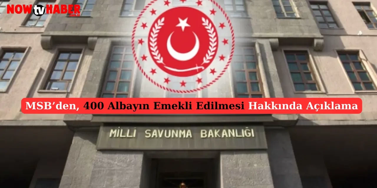 MSB'den Açıklama: 400 Albayın Emekli Edilmesi Hakkındaki İddialara Yanıt Verildi