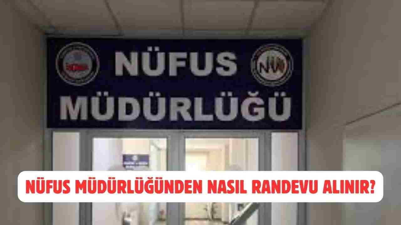 Nüfus Müdürlüğü Randevu Nasıl Alınır?